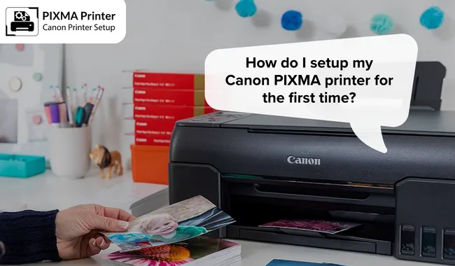 How Do I Set Up My Canon PIXMA Printer for the First Time