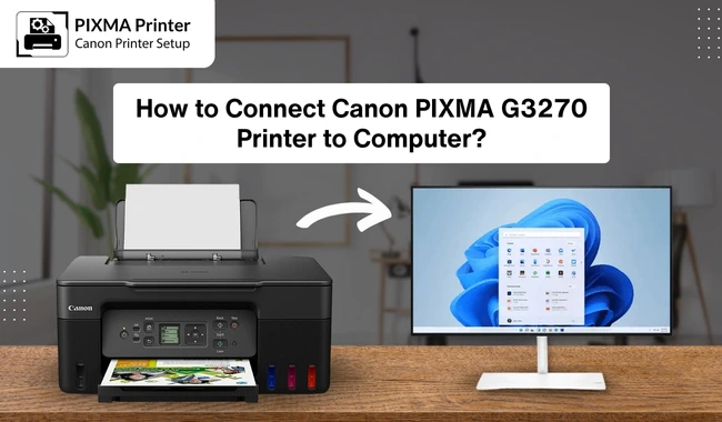 How to Connect Canon PIXMA G3270 Printer to Computer?
