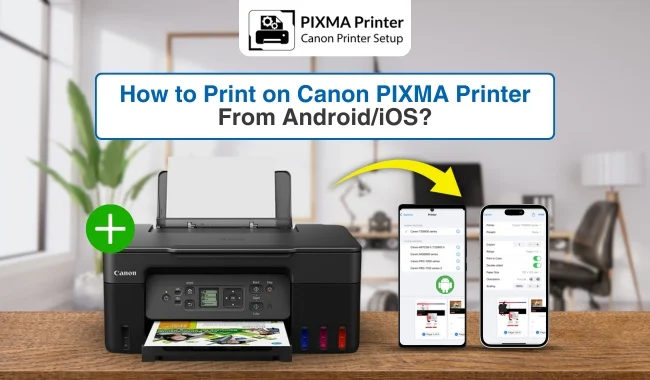 How to Print on Canon PIXMA Printer From Android and iOS? (Easy Steps)