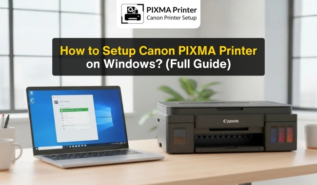 How to Setup Canon PIXMA Printer on Windows? (Full Guide)